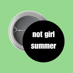 button badge, hot girl summer, not girl summer